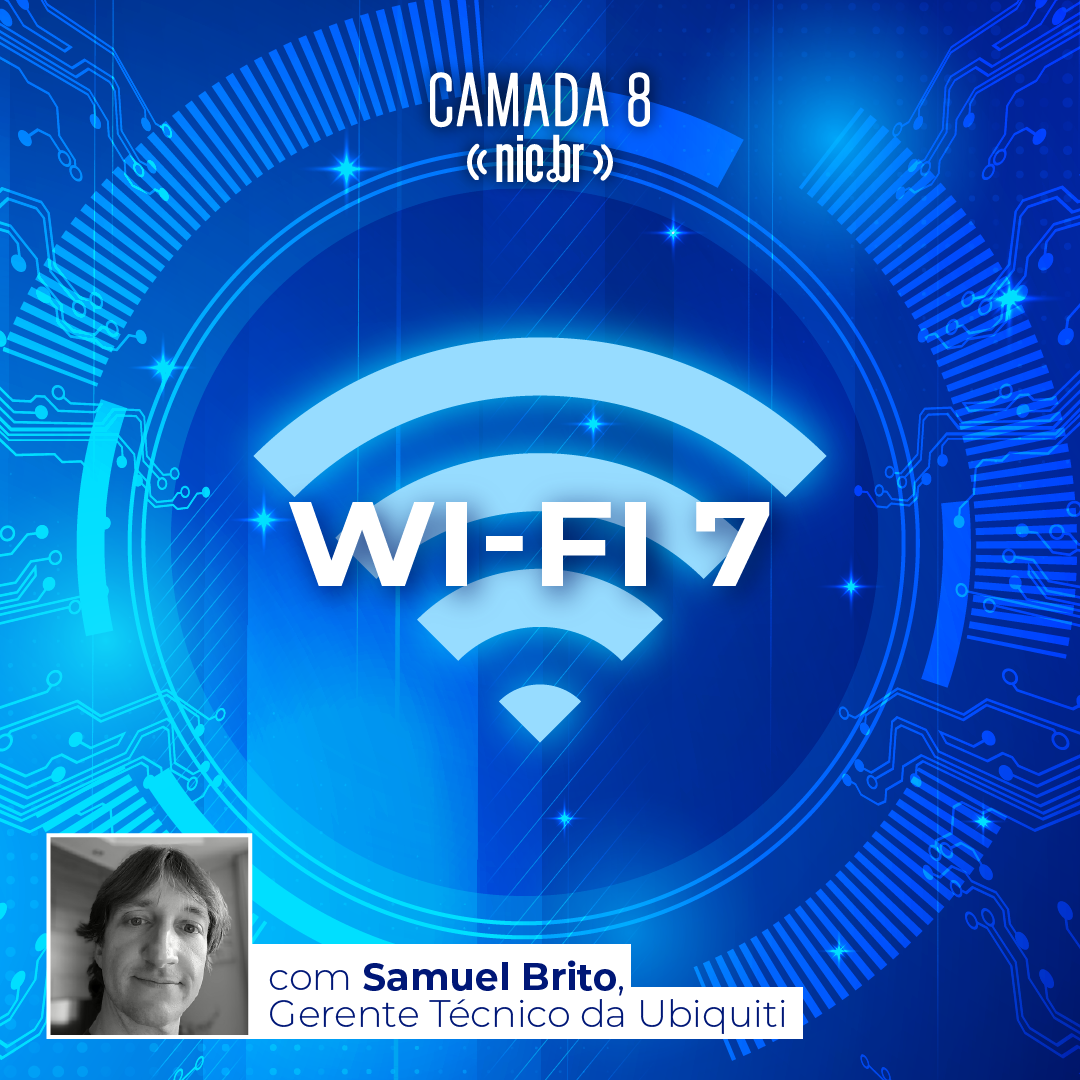 A revolução do Wi-Fi 7/6/6E com Samuel Brito