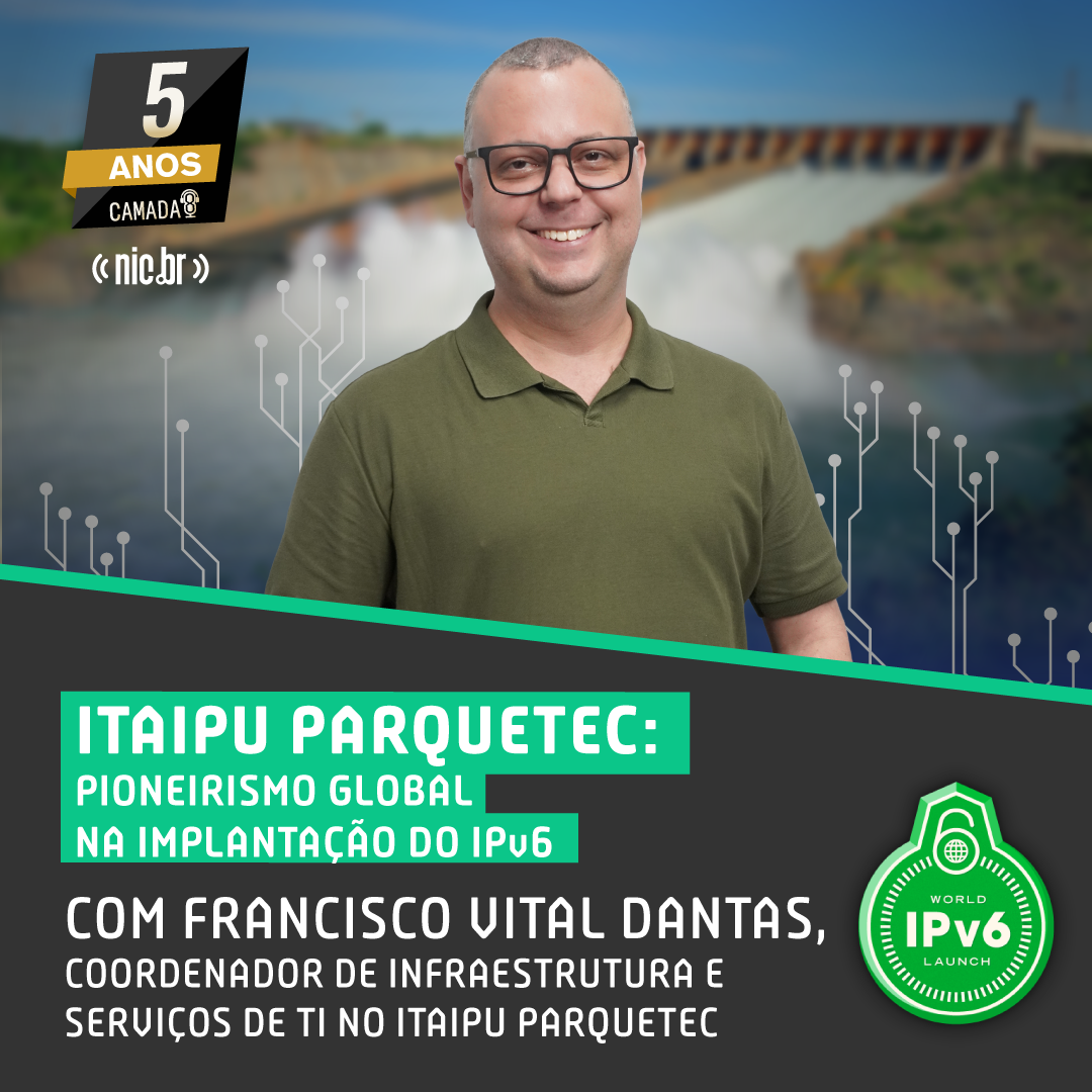 Itaipu Parquetec: Pioneirismo Global na Implantação do IPv6 com Francisco Vital Dantas