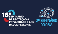 Abertas as inscrições para 16º Seminário de Proteção à Privacidade e aos Dados Pessoais e 2º Seminário do OBIA